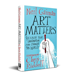 Art Matters: Because Your Imagination Can Change the World — By Neil Gaiman