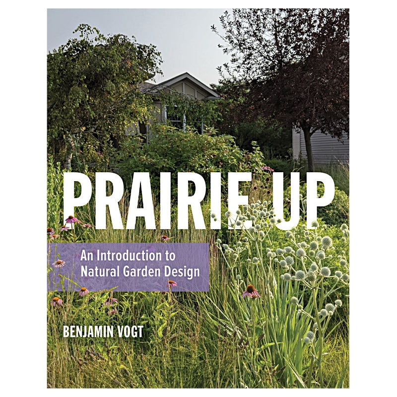 Prairie Up: An Introduction to Natural Garden Design 